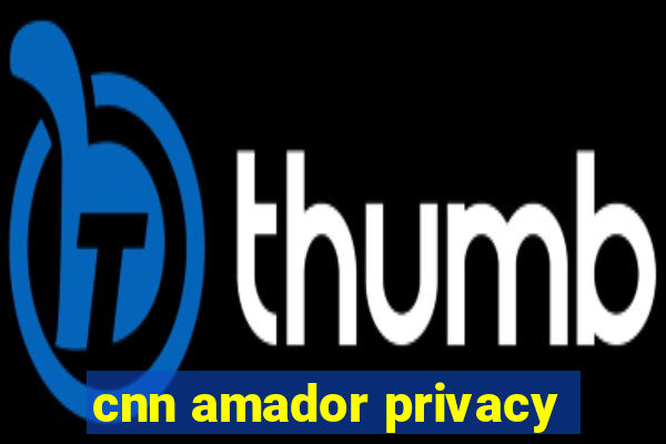 cnn amador privacy